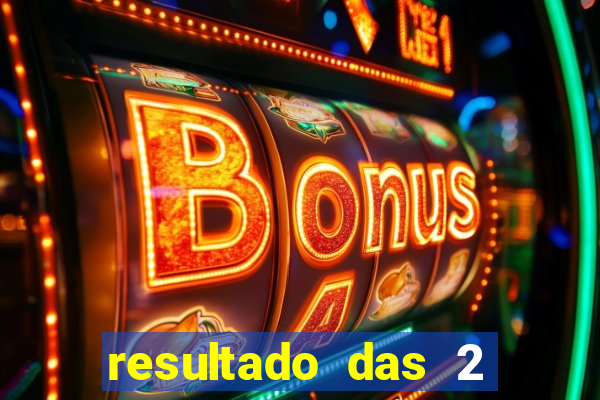resultado das 2 horas da tarde